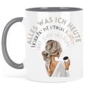 Keramiktasse Grau mit Druck-Alles was ich heute brauche